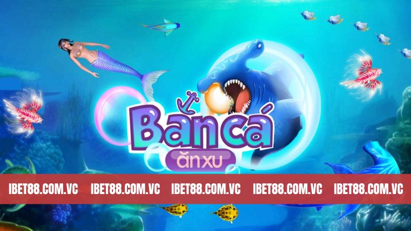 Bắn Cá Ăn Xu - Hòa Mình Vào Thế Giới Đại Dương Tại Ibet88 2 Tổng quan về game bắn cá săn xu