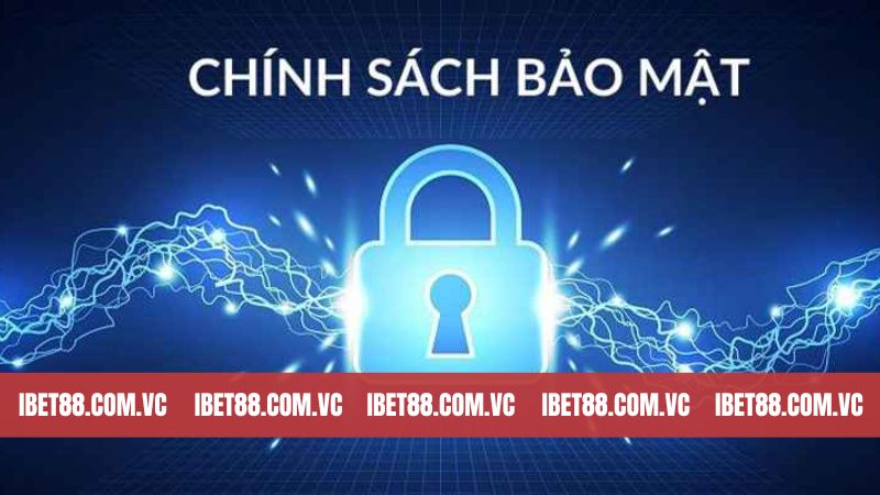Chính Sách Bảo Mật - Hội Viên Yên Tâm Trải Nghiệm Dịch Vụ 1 Nội dung cơ bản về chính sách về vấn đề bảo mật Ibet88